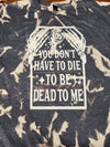 DEAD TO ME BLEACHED TSHIRT